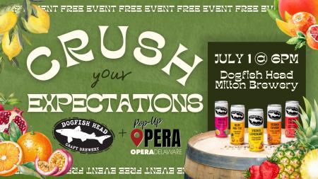 Green Background with illustrations of fruit. Banner for Crush Your Expectations event at Dogfish Head Milton Brewery. Includes photos of Dogfish Head canned cocktails and Opera Delaware logo.