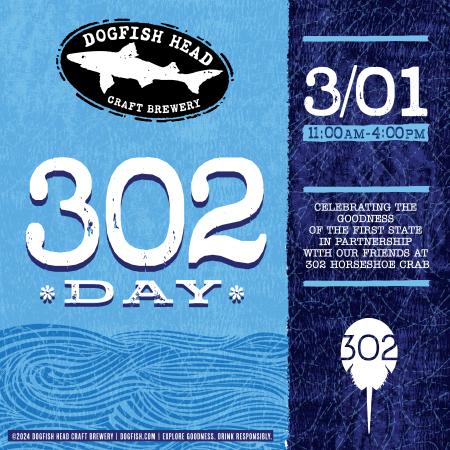 Blue graphic with the Dogfish Head logo and 302 Horseshoe Crab logo that reads "302 Day; Celebrating the goodness of the first state in partnership with our friends at 302 Horseshoe Crab"