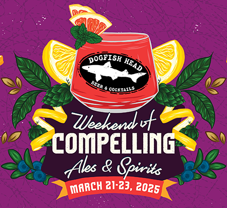 Dogfish Head Weekend of Compelling Ales& Spirits March 21 - 23rd 2025